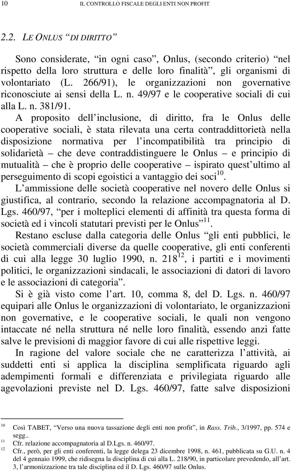 266/91), le organizzazioni non governative riconosciute ai sensi della L. n. 49/97 e le cooperative sociali di cui alla L. n. 381/91.