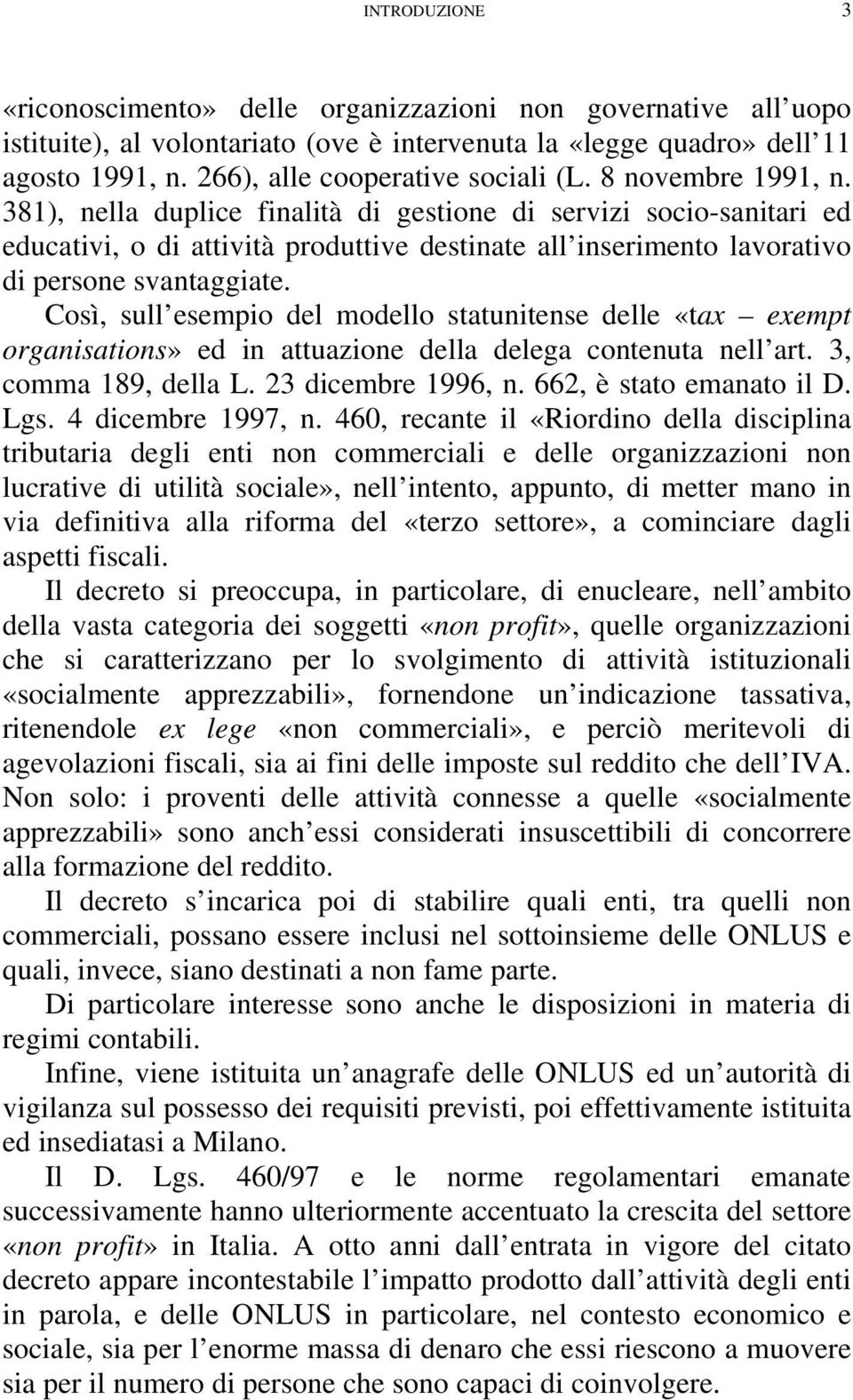 381), nella duplice finalità di gestione di servizi socio-sanitari ed educativi, o di attività produttive destinate all inserimento lavorativo di persone svantaggiate.