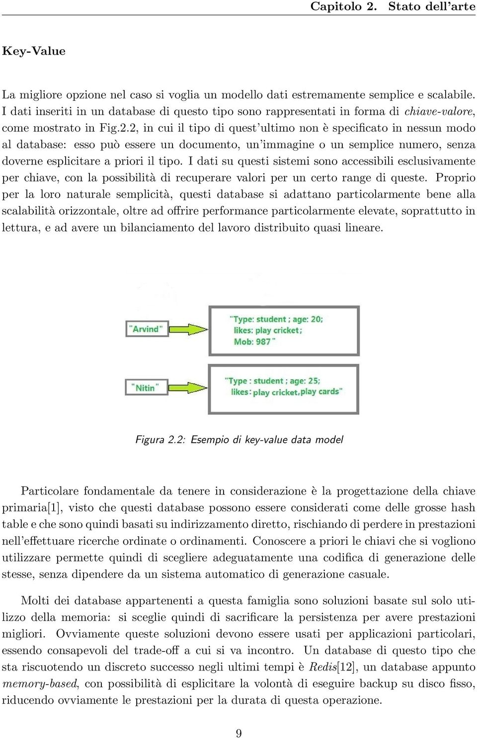 2, in cui il tipo di quest ultimo non è specificato in nessun modo al database: esso può essere un documento, un immagine o un semplice numero, senza doverne esplicitare a priori il tipo.