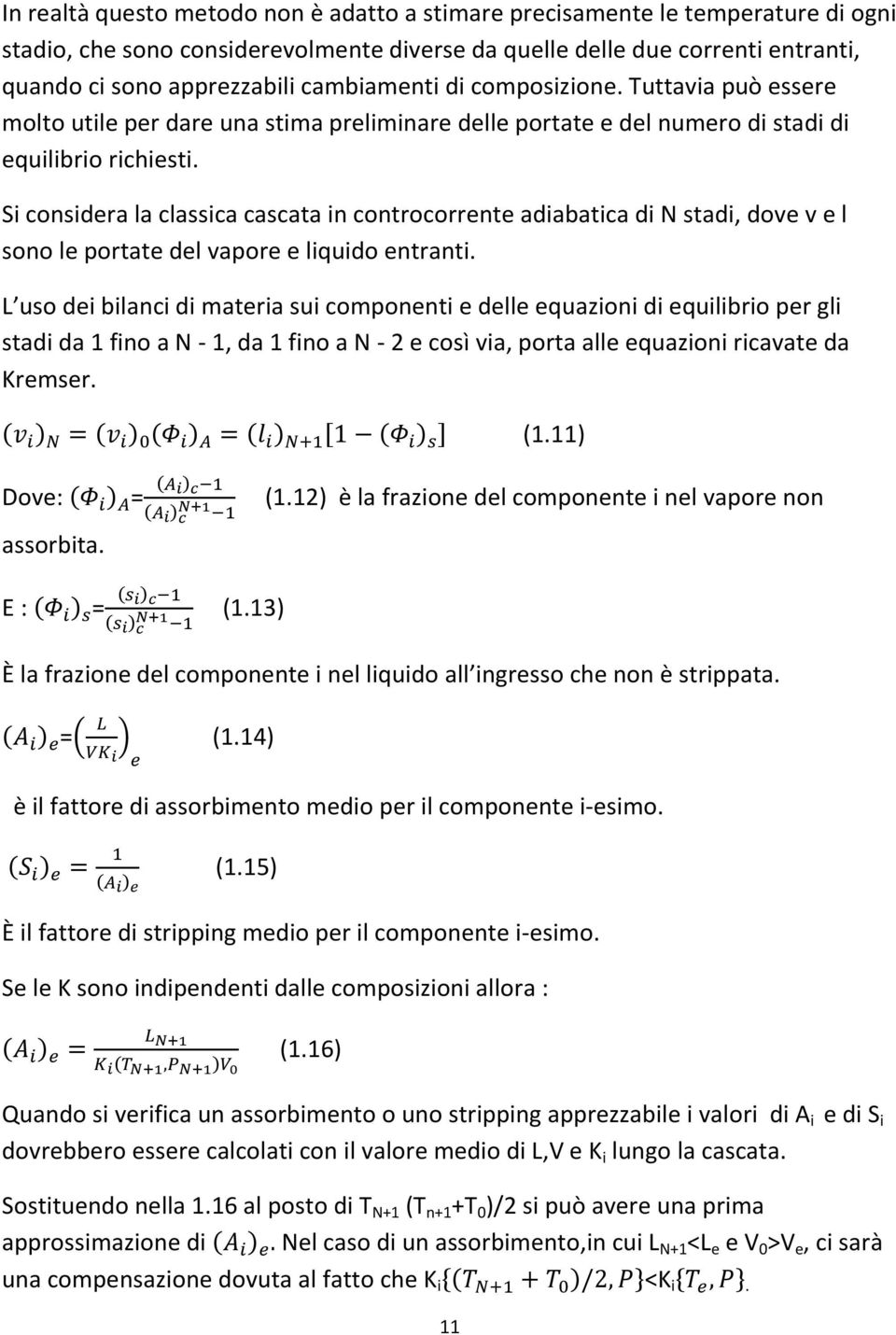 Si considera la classica cascata in controcorrente adiabatica di N stadi, dove v e l sono le portate del vapore e liquido entranti.