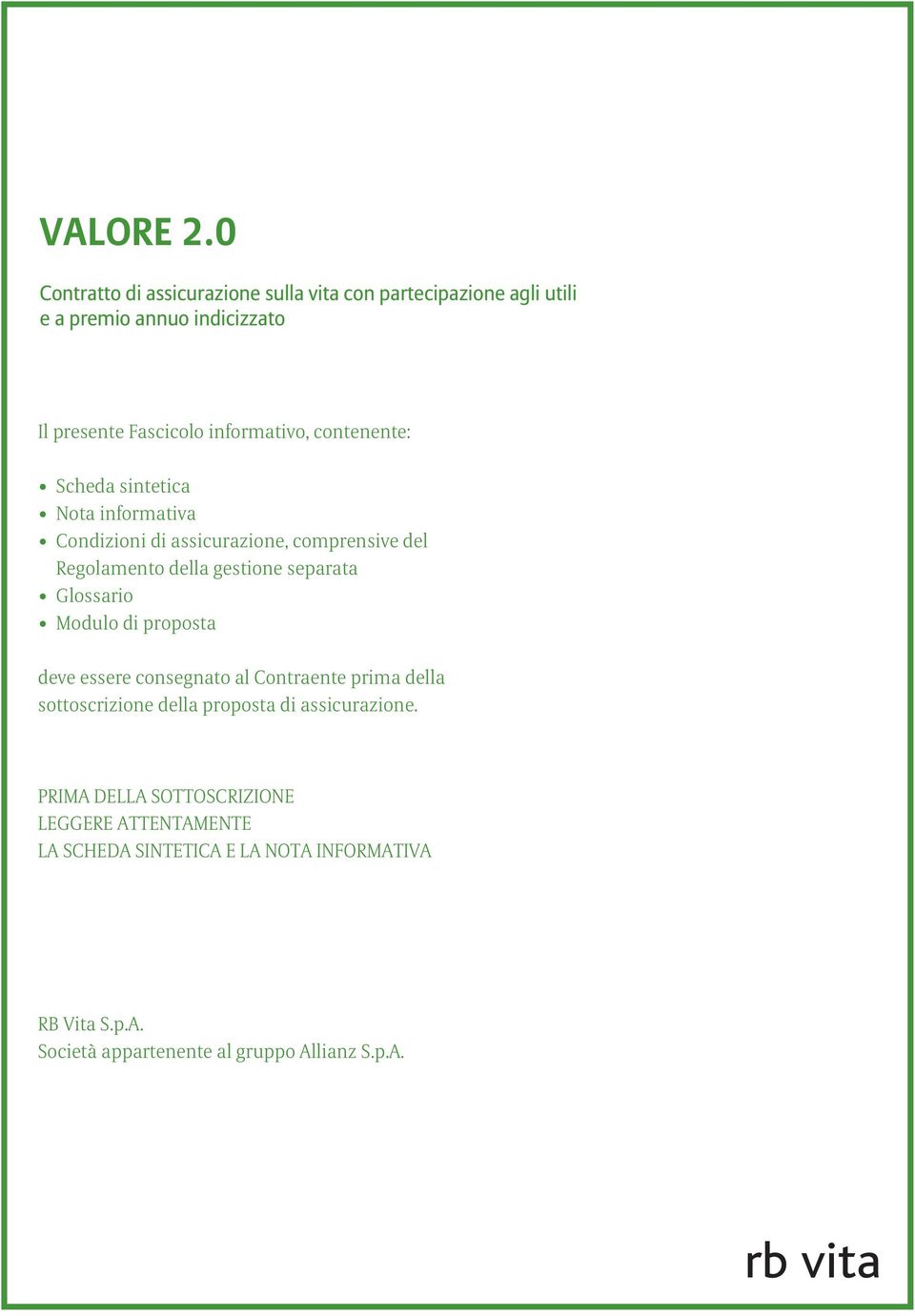 contenente: Scheda sintetica Nota informativa Condizioni di assicurazione, comprensive del Regolamento della gestione separata Glossario