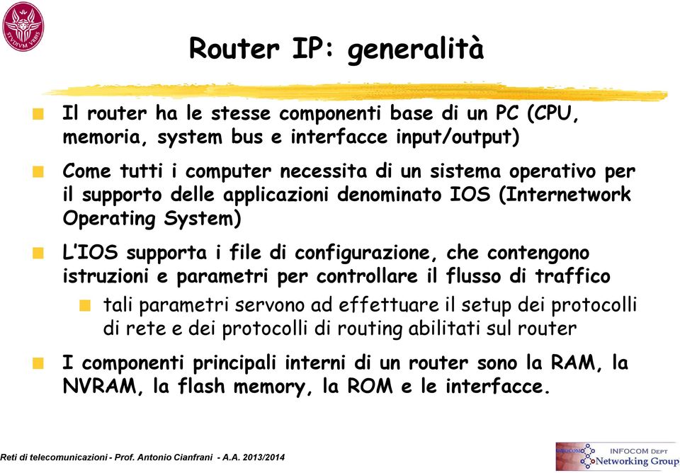 configurazione, che contengono istruzioni e parametri per controllare il flusso di traffico tali parametri servono ad effettuare il setup dei