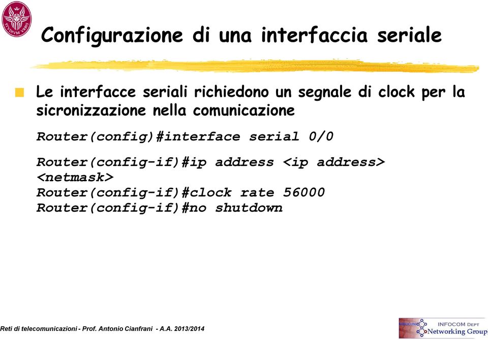 comunicazione Router(config)#interface serial 0/0 Router(config-if)#ip