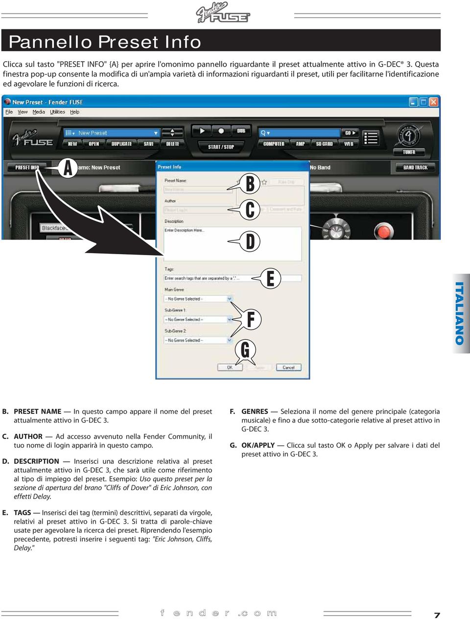 PRESET NAME In questo campo appare il nome del preset attualmente attivo in G-DEC 3. C. AUTHOR Ad accesso avvenuto nella Fender Community, il tuo nome di login apparirà in questo campo. D.