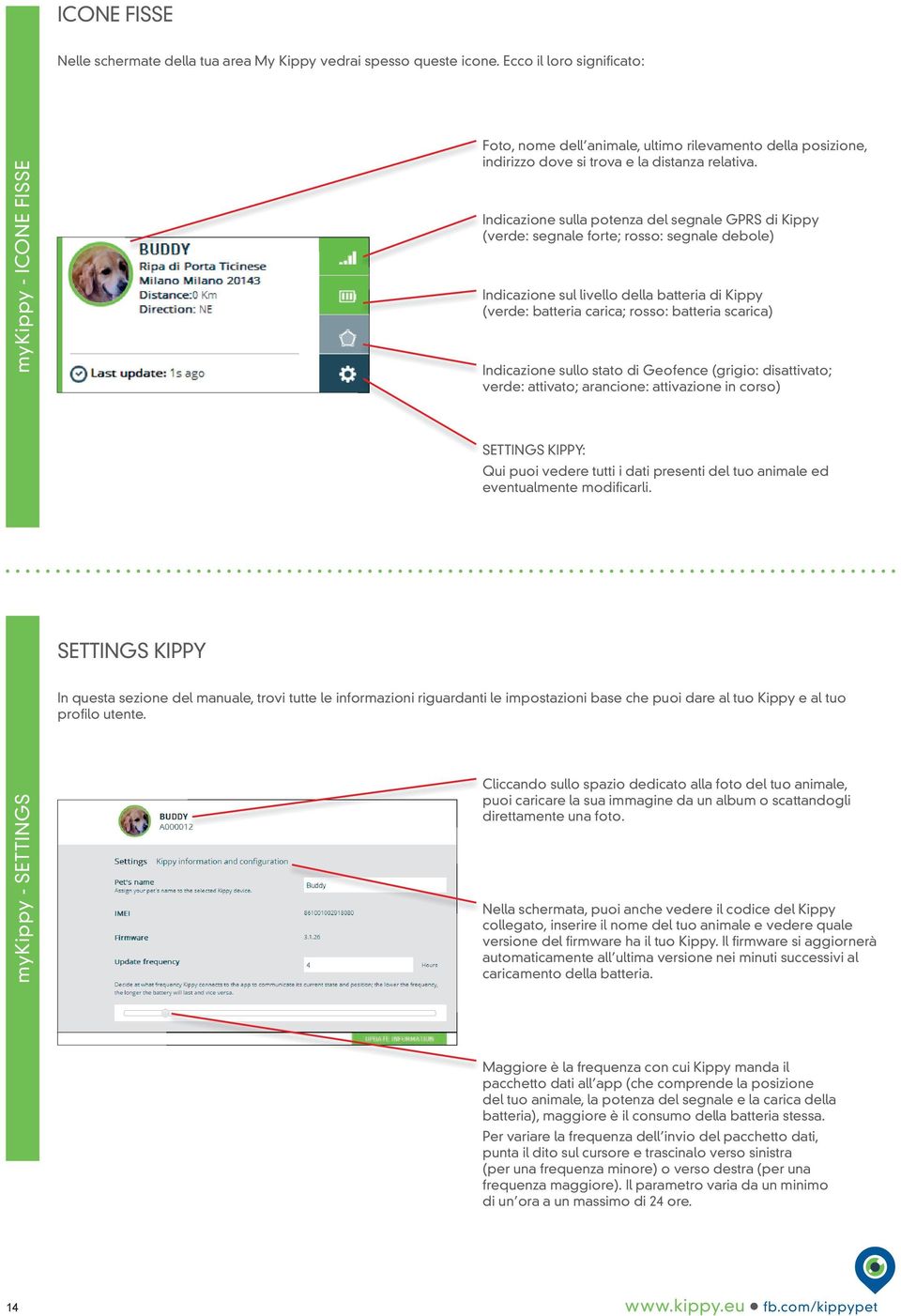 indicazione sulla potenza del segnale GprS di Kippy (verde: segnale forte; rosso: segnale debole) indicazione sul livello della batteria di Kippy (verde: batteria carica; rosso: batteria scarica)