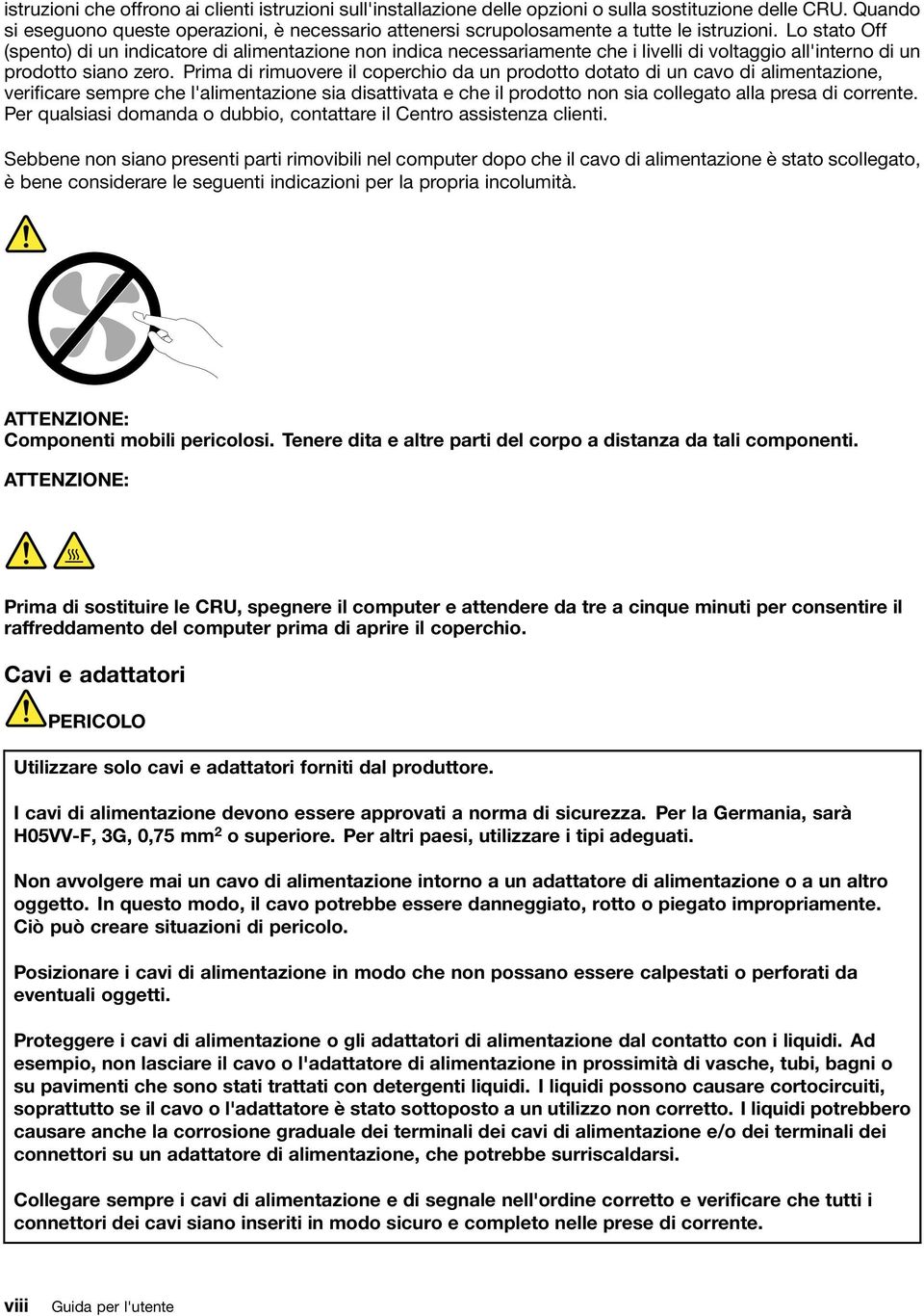 Lo stato Off (spento) di un indicatore di alimentazione non indica necessariamente che i livelli di voltaggio all'interno di un prodotto siano zero.