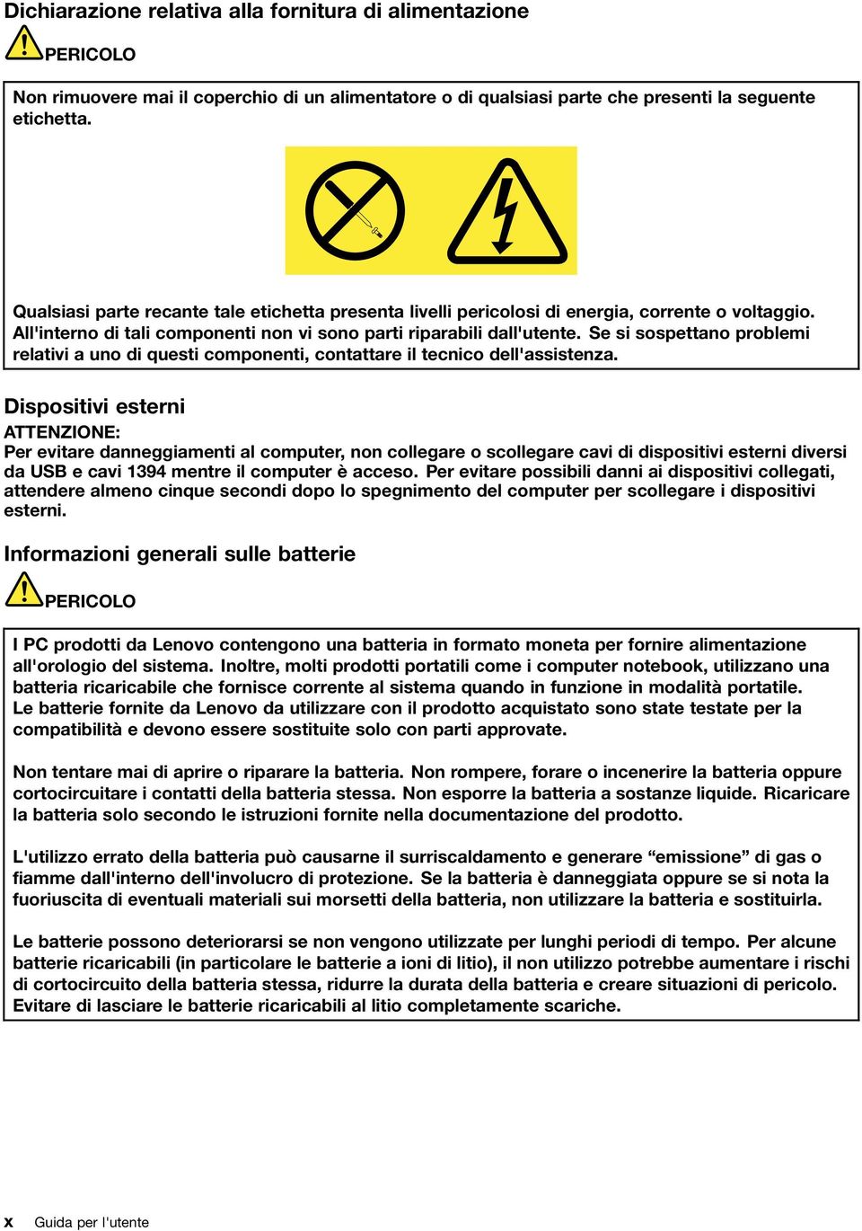 Se si sospettano problemi relativi a uno di questi componenti, contattare il tecnico dell'assistenza.