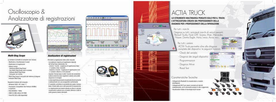 .. Multi-Diag Scope Analizzatore di registrazioni La scheda si connette al computer (non incluso) - Multimetro e Oscilloscopio 2 canali - Analizzatore di registrazioni - Sistemi inclusi:.