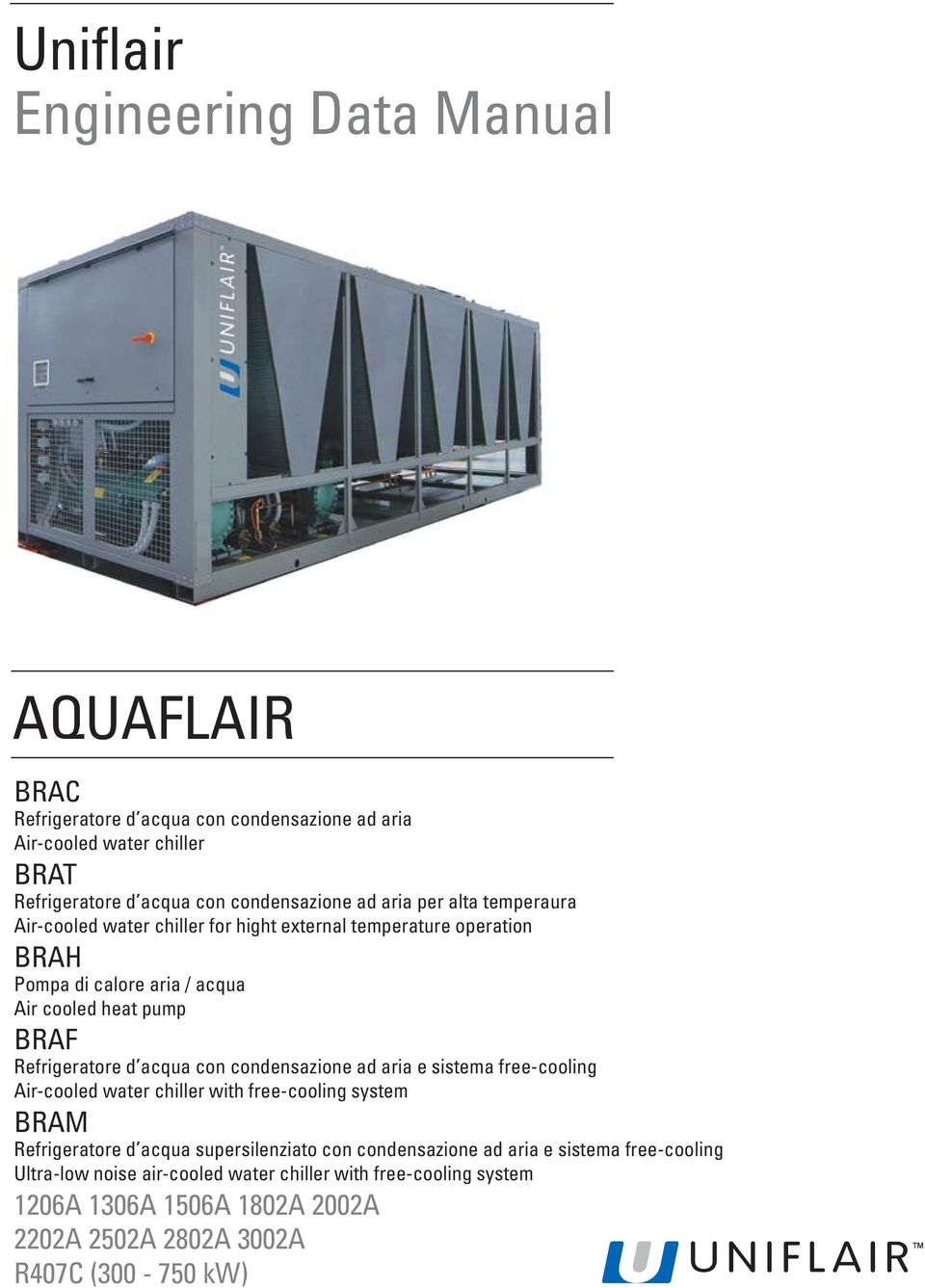 d acqua con condensazione ad aria e sistema free-cooling Air-cooled water chiller with free-cooling system BRAM Refrigeratore d acqua supersilenziato con condensazione