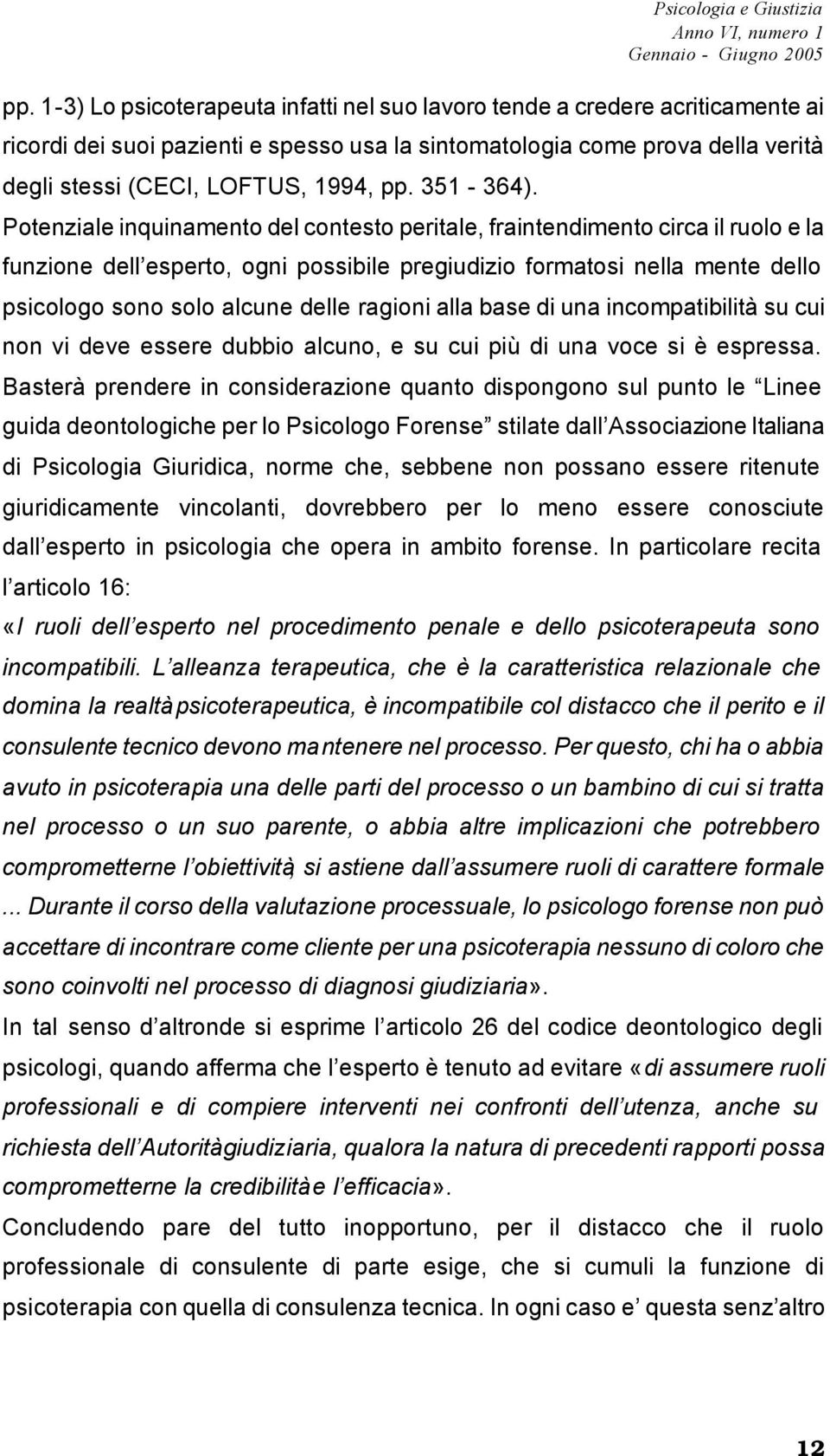 Potenziale inquinamento del contesto peritale, fraintendimento circa il ruolo e la funzione dell esperto, ogni possibile pregiudizio formatosi nella mente dello psicologo sono solo alcune delle