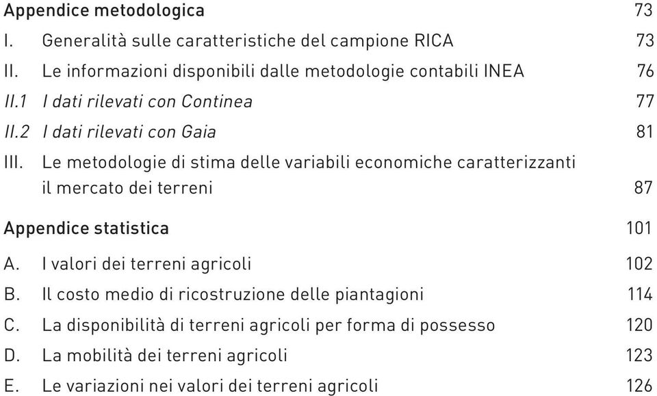 Le metodologie di stima delle variabili economiche caratterizzanti il mercato dei terreni 87 Appendice statistica 101 A.