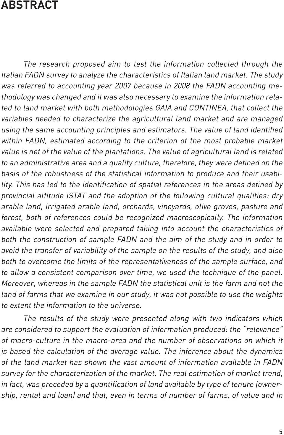 methodologies GAIA and CONTINEA, that collect the variables needed to characterize the agricultural land market and are managed using the same accounting principles and estimators.