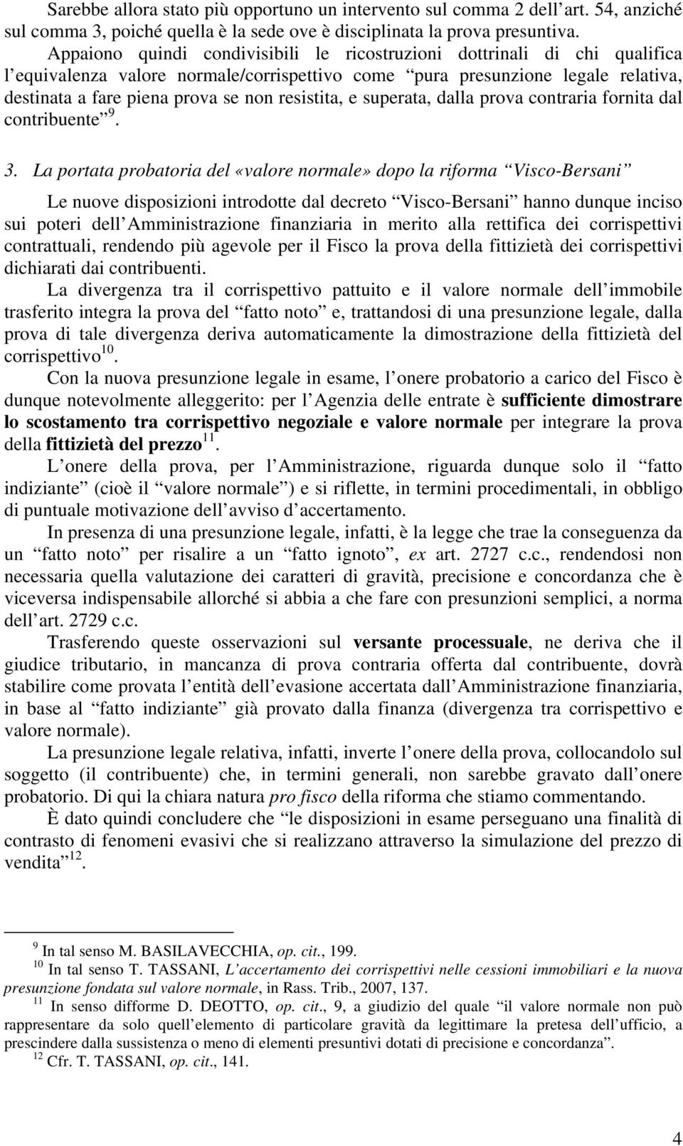 resistita, e superata, dalla prova contraria fornita dal contribuente 9. 3.