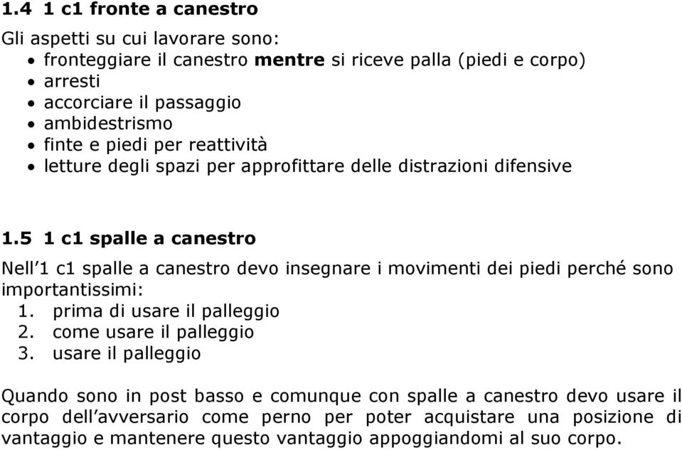 5 1 c1 spalle a canestro Nell 1 c1 spalle a canestro devo insegnare i movimenti dei piedi perché sono importantissimi: 1. prima di usare il palleggio 2.