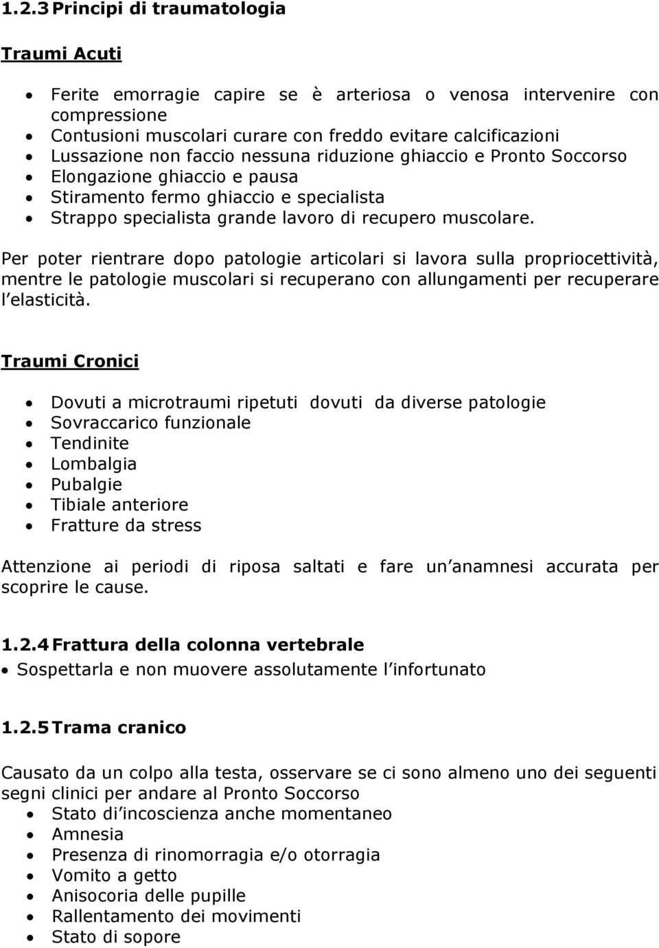 Per poter rientrare dopo patologie articolari si lavora sulla propriocettività, mentre le patologie muscolari si recuperano con allungamenti per recuperare l elasticità.