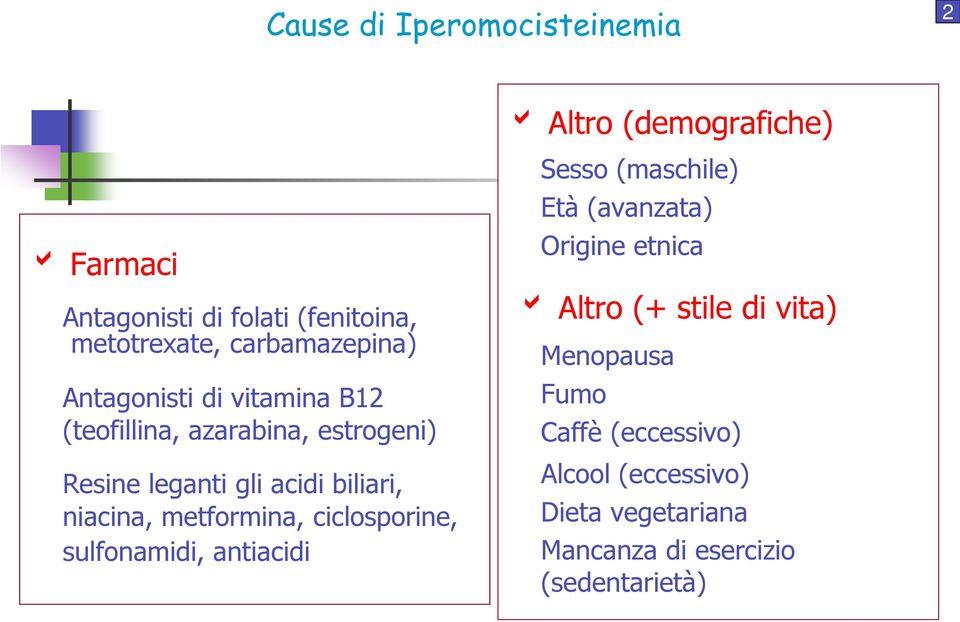 niacina, metformina, ciclosporine, sulfonamidi, antiacidi Sesso (maschile) Età (avanzata) Origine etnica b Altro