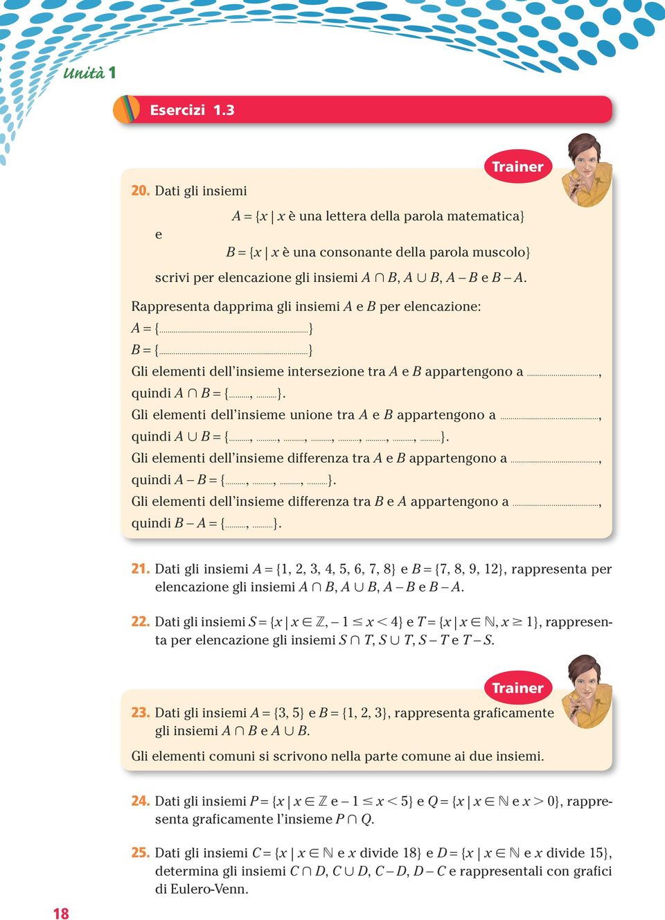 .., quindi = {...,...,...,...,...,...,...,...}. Gli elementi dell insieme differenza tra e appartengono a..., quindi = {...,...,...,...}. Gli elementi dell insieme differenza tra e appartengono a..., quindi = {...,...}. 21.