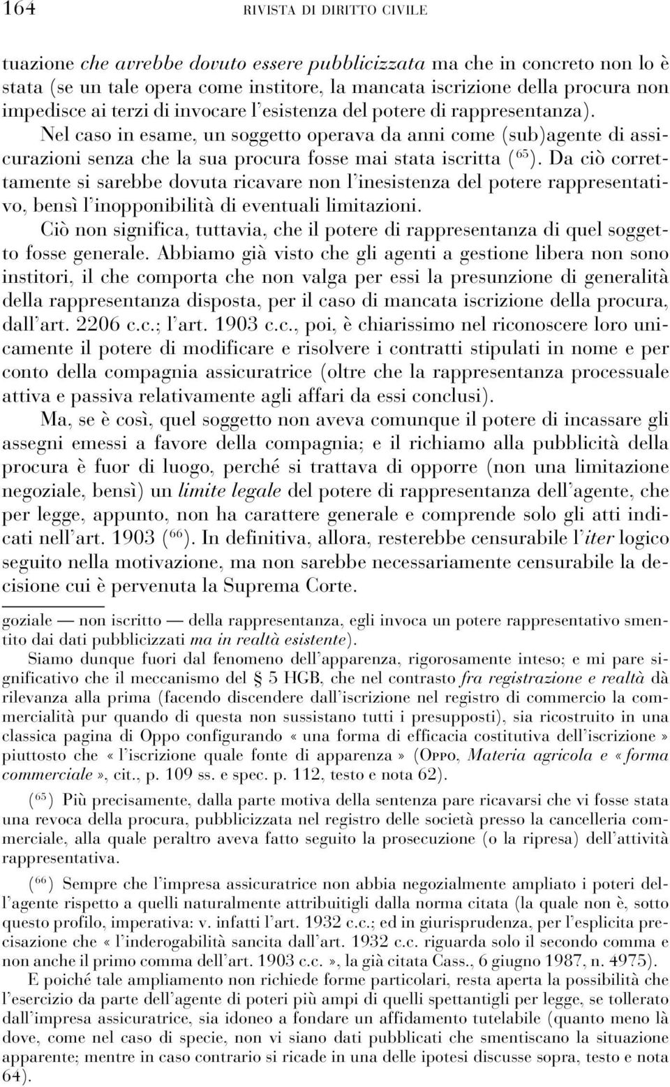 Da ciò correttamente si sarebbe dovuta ricavare non l inesistenza del potere rappresentativo, bensì l inopponibilità di eventuali limitazioni.