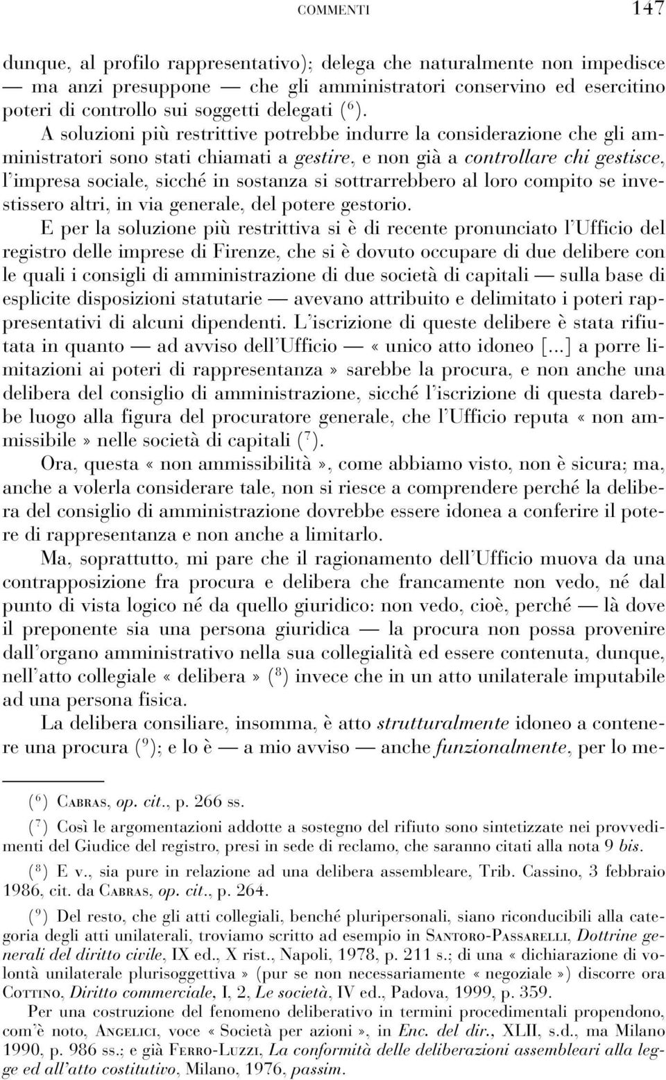 si sottrarrebbero al loro compito se investissero altri, in via generale, del potere gestorio.