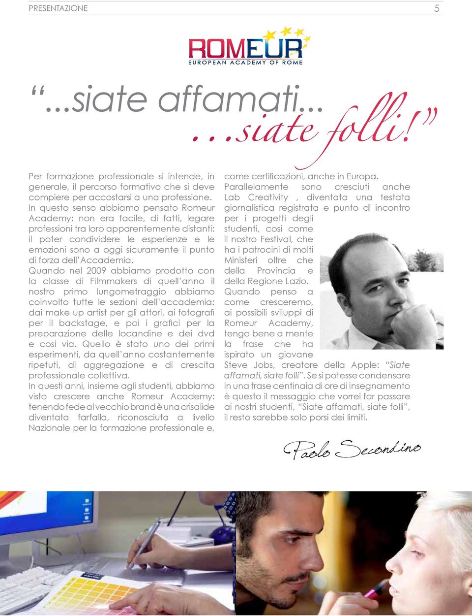 il punto di forza dell Accademia.