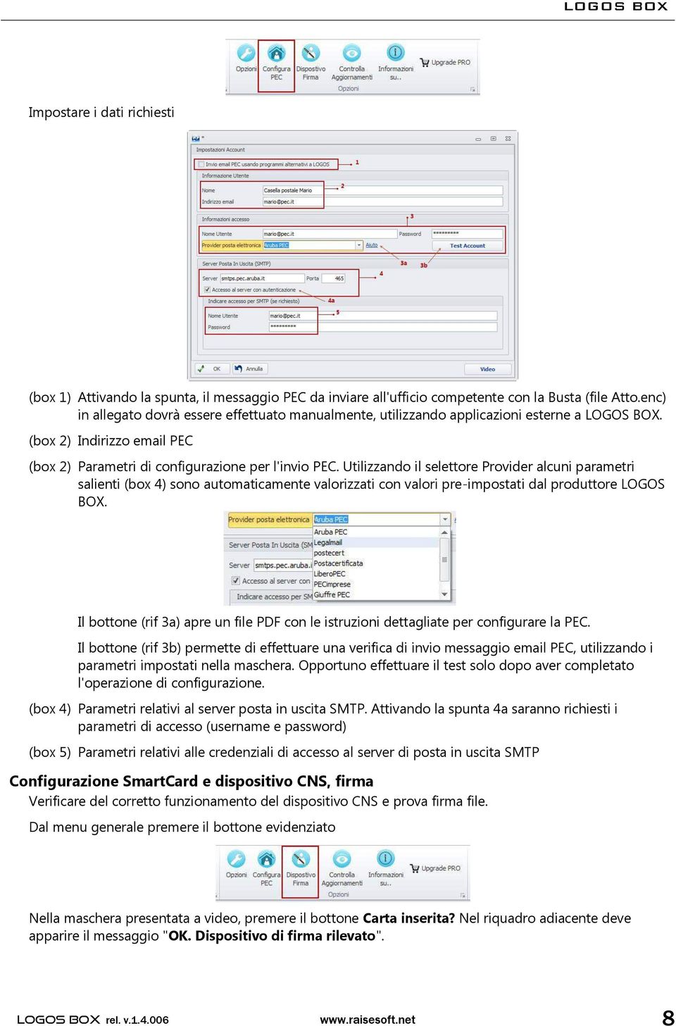 Utilizzando il selettore Provider alcuni parametri salienti (box 4) sono automaticamente valorizzati con valori pre-impostati dal produttore LOGOS BOX.