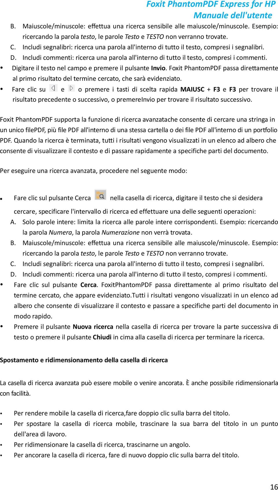 Digitare il testo nel campo e premere il pulsante Invio. Foxit PhantomPDF passa direttamente al primo risultato del termine cercato, che sarà evidenziato.