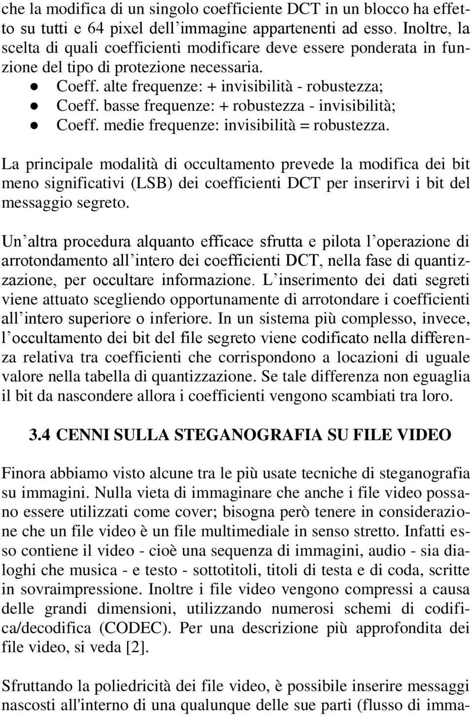 basse frequenze: + robustezza - invisibilità; Coeff. medie frequenze: invisibilità = robustezza.