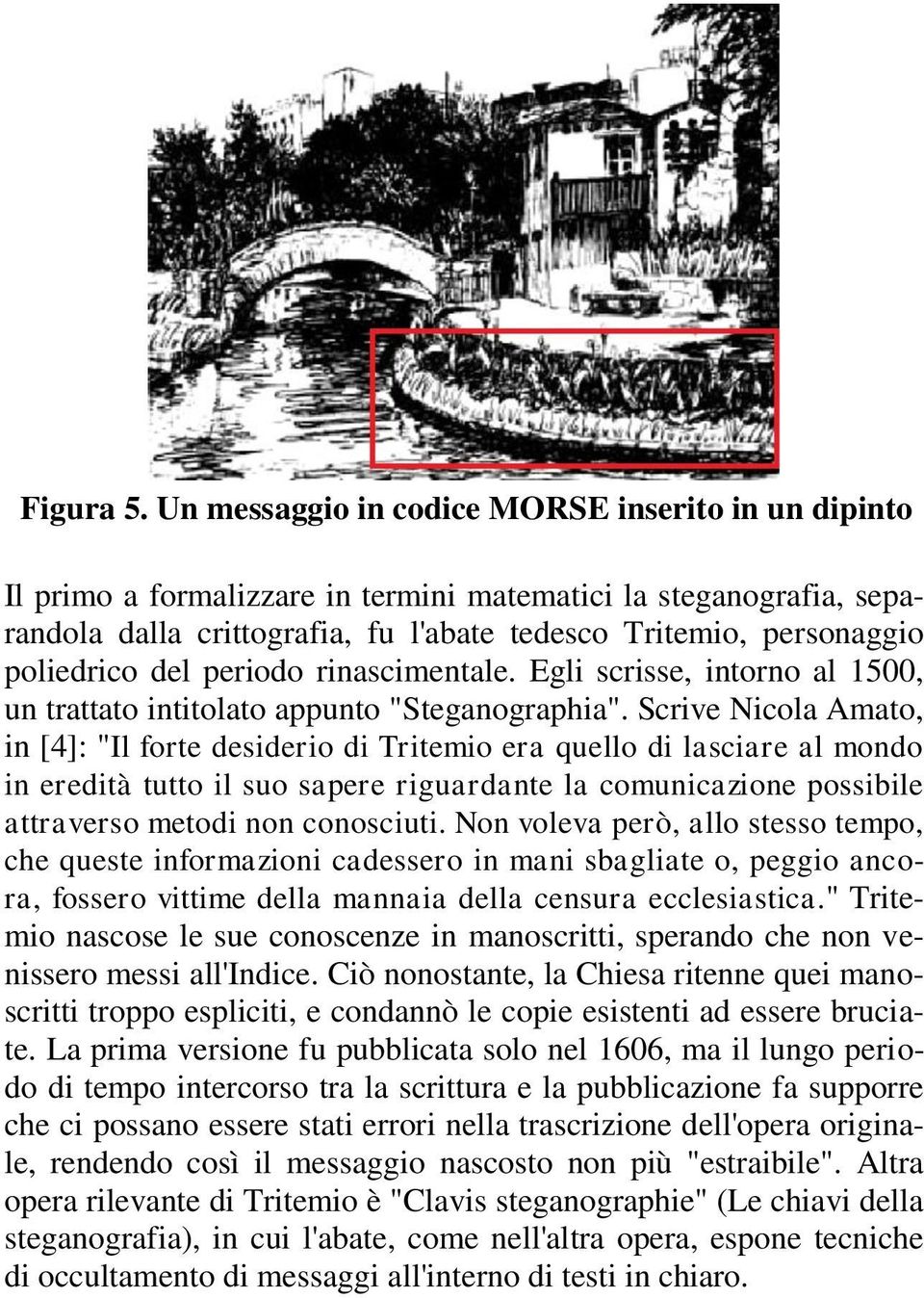 del periodo rinascimentale. Egli scrisse, intorno al 1500, un trattato intitolato appunto "Steganographia".