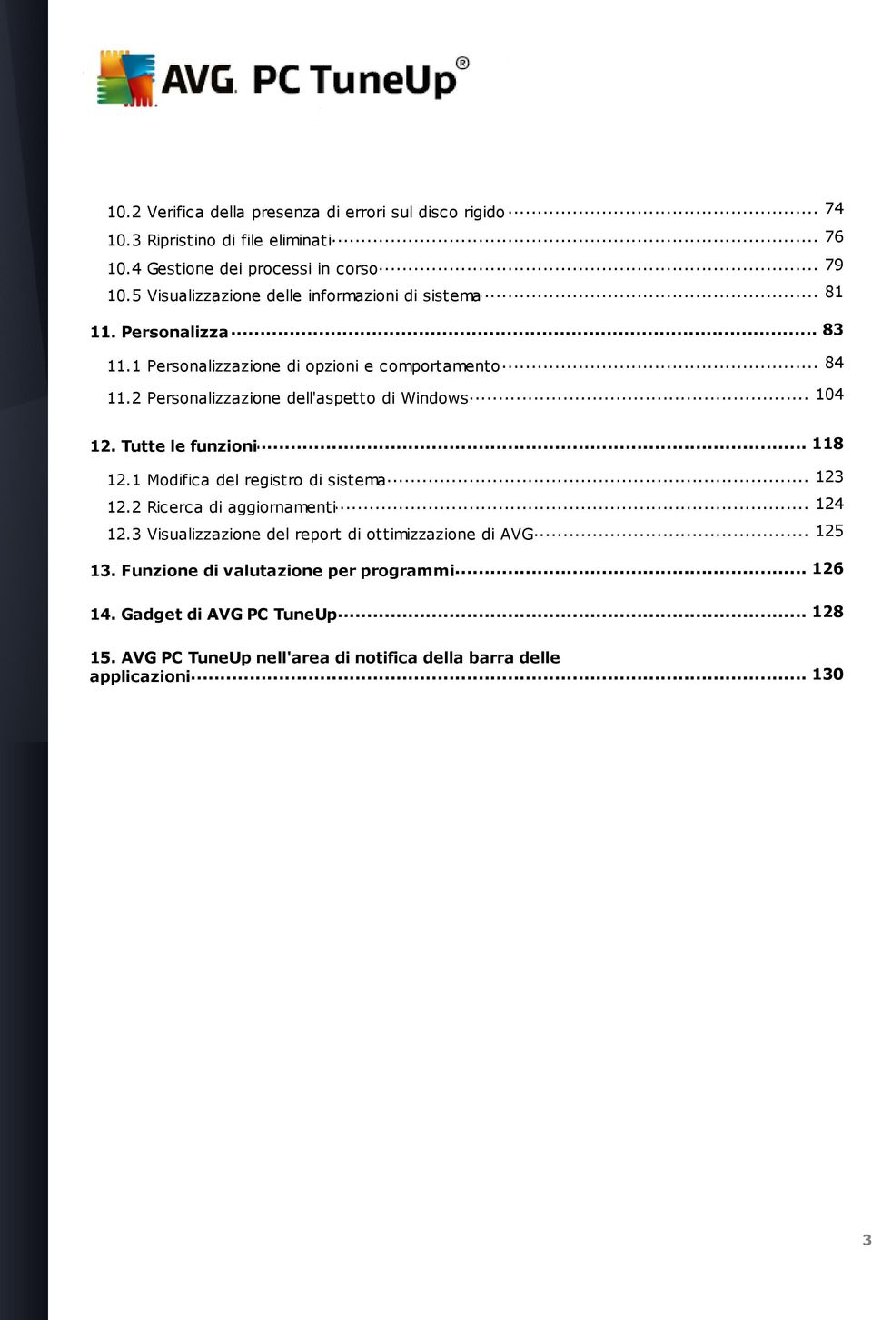 2 Personalizzazione dell'aspetto di Windows... 118 12. Tutte le funzioni... 123 12.1 Modifica del registro di sistema... 124 12.2 Ricerca di aggiornamenti... 125 12.