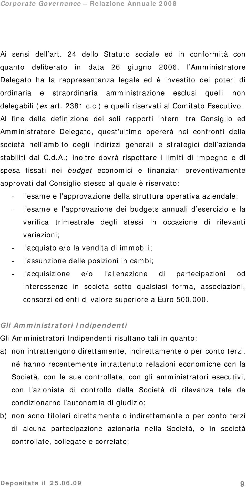 amministrazione esclusi quelli non delegabili (ex art. 2381 c.c.) e quelli riservati al Comitato Esecutivo.