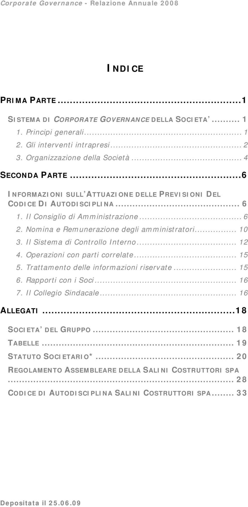 Nomina e Remunerazione degli amministratori... 10 3. Il Sistema di Controllo Interno... 12 4. Operazioni con parti correlate... 15 5. Trattamento delle informazioni riservate... 15 6.