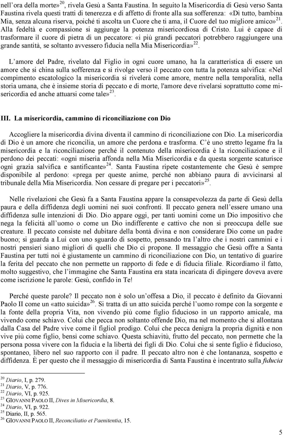 un Cuore che ti ama, il Cuore del tuo migliore amico» 21. Alla fedeltà e compassione si aggiunge la potenza misericordiosa di Cristo.