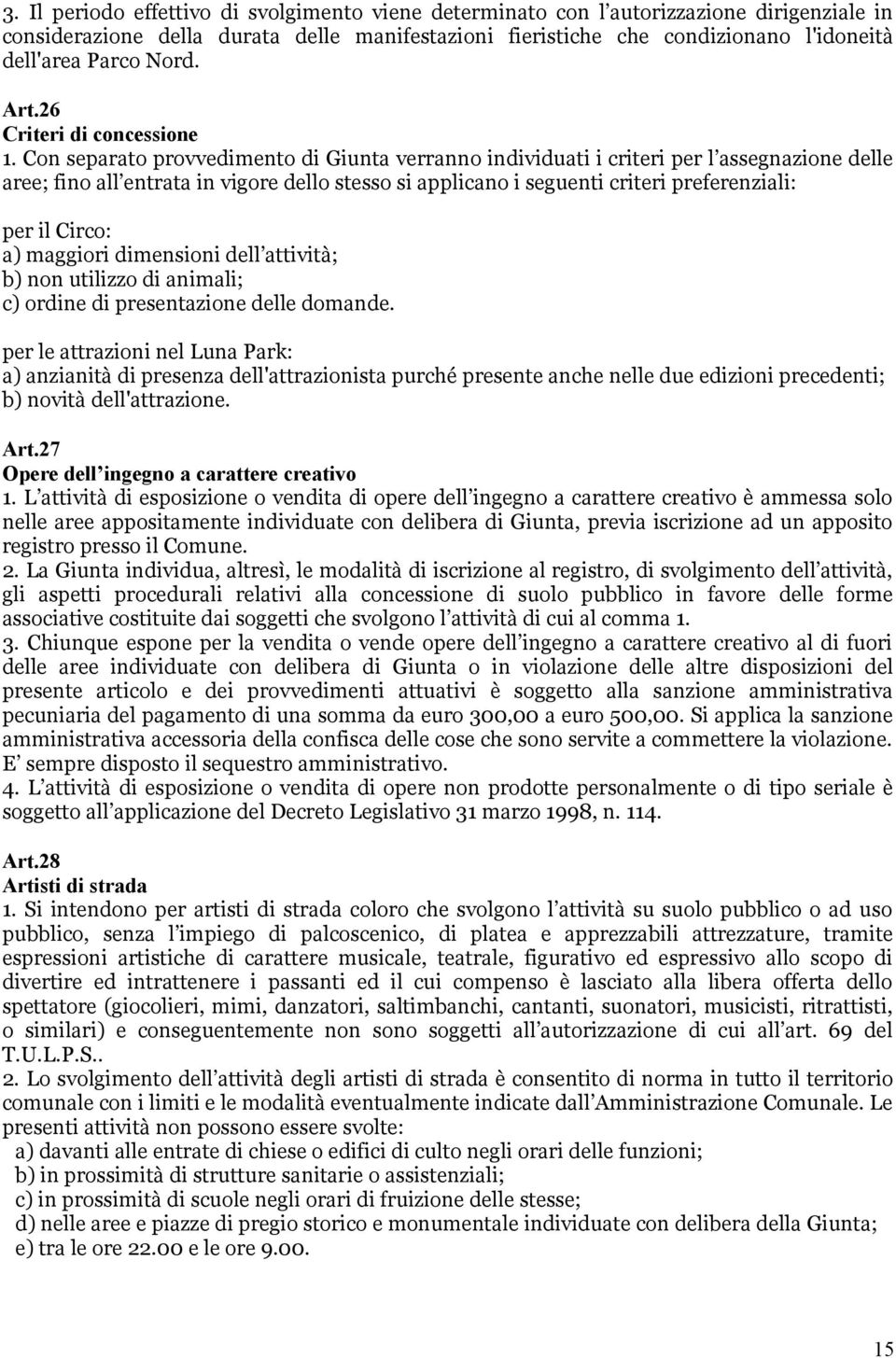 Con separato provvedimento di Giunta verranno individuati i criteri per l assegnazione delle aree; fino all entrata in vigore dello stesso si applicano i seguenti criteri preferenziali: per il Circo: