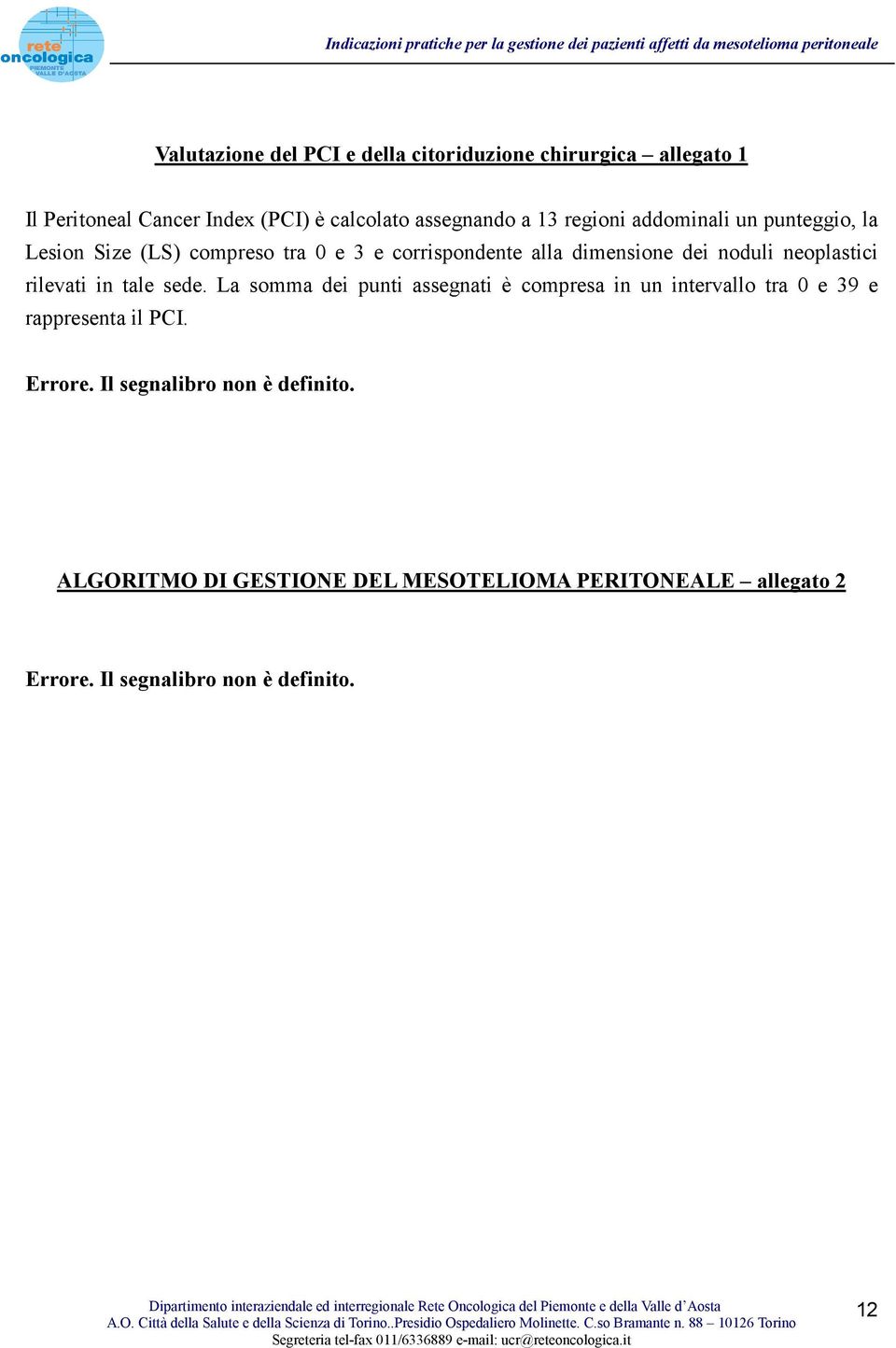 neoplastici rilevati in tale sede. La somma dei punti assegnati è compresa in un intervallo tra 0 e 39 e rappresenta il PCI.