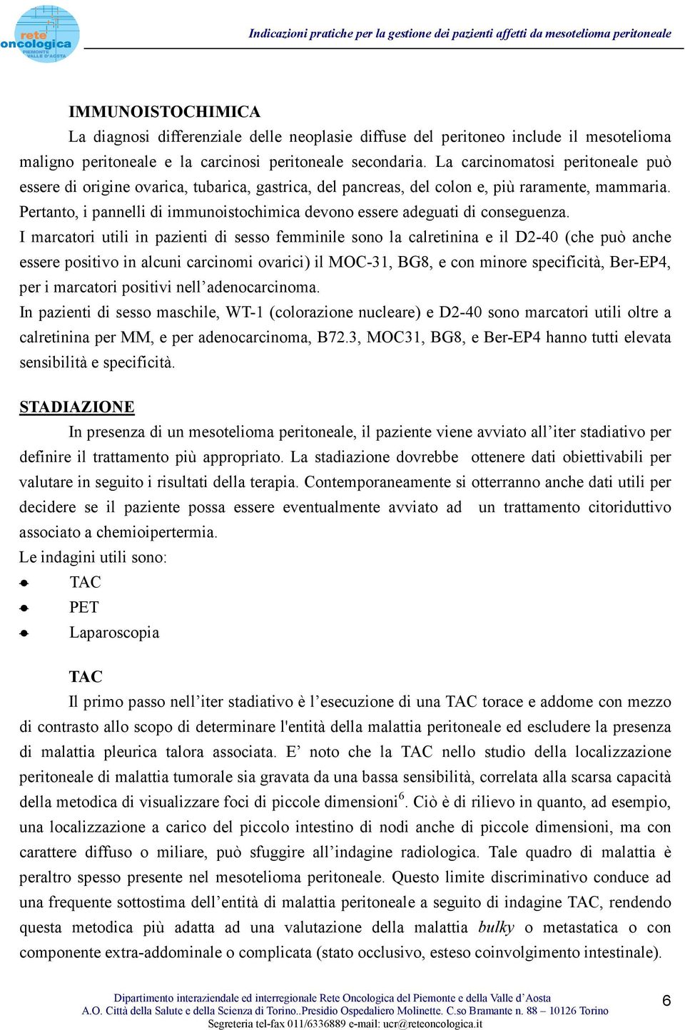 Pertanto, i pannelli di immunoistochimica devono essere adeguati di conseguenza.