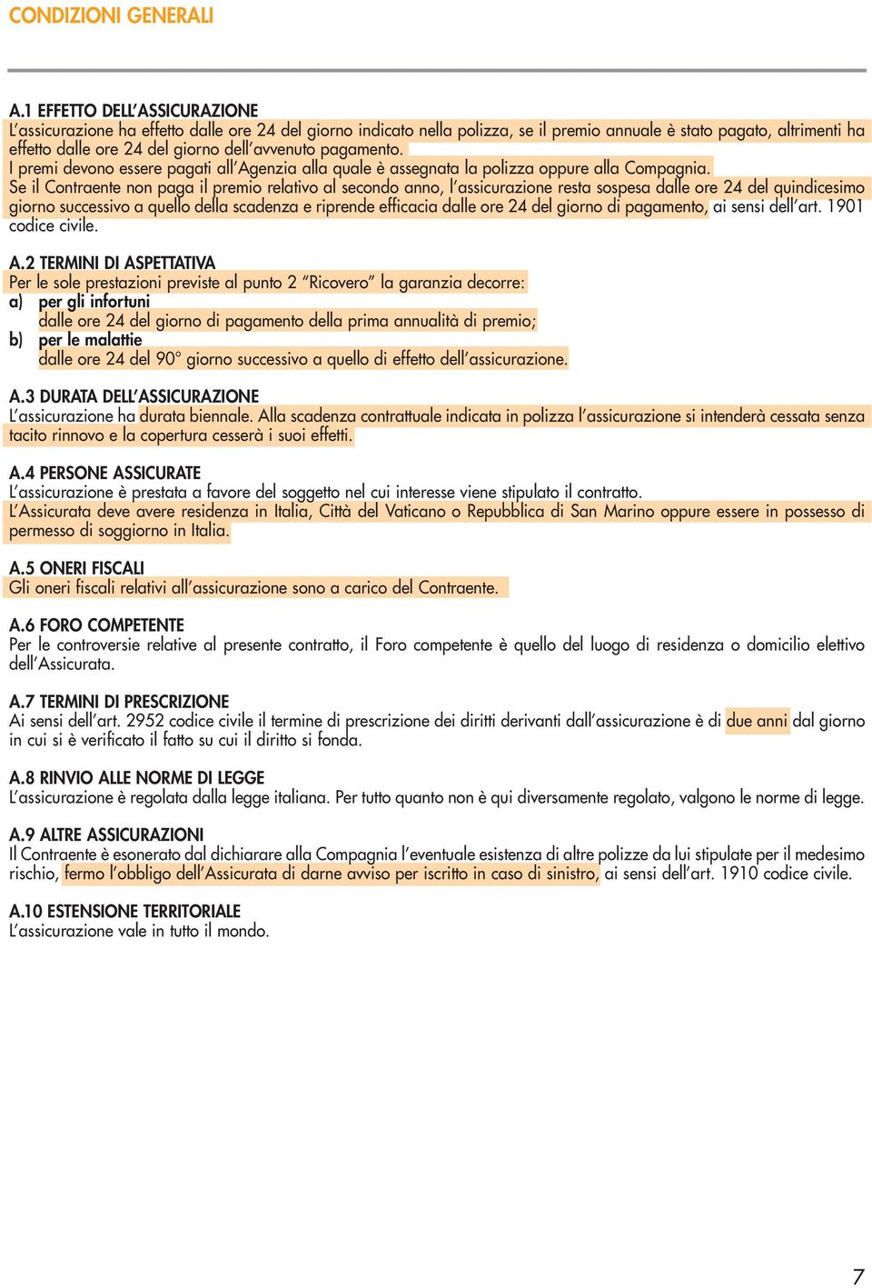 avvenuto pagamento. I premi devono essere pagati all Agenzia alla quale è assegnata la polizza oppure alla Compagnia.