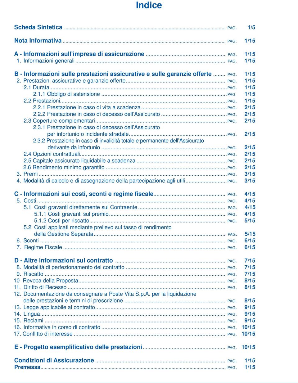 .. PAG. 2/15 2.2.2 Prestazione in caso di decesso dell Assicurato... PAG. 2/15 2.3 Coperture complementari... PAG. 2/15 2.3.1 Prestazione in caso di decesso dell Assicurato per infortunio o incidente stradale.