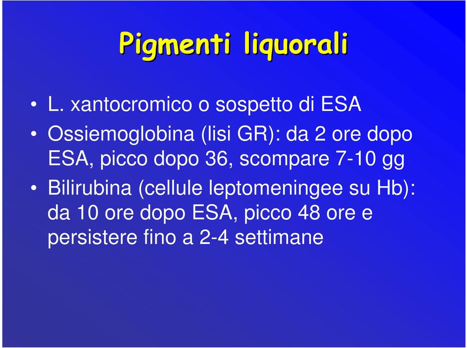 2 ore dopo ESA, picco dopo 36, scompare 7-10 gg Bilirubina