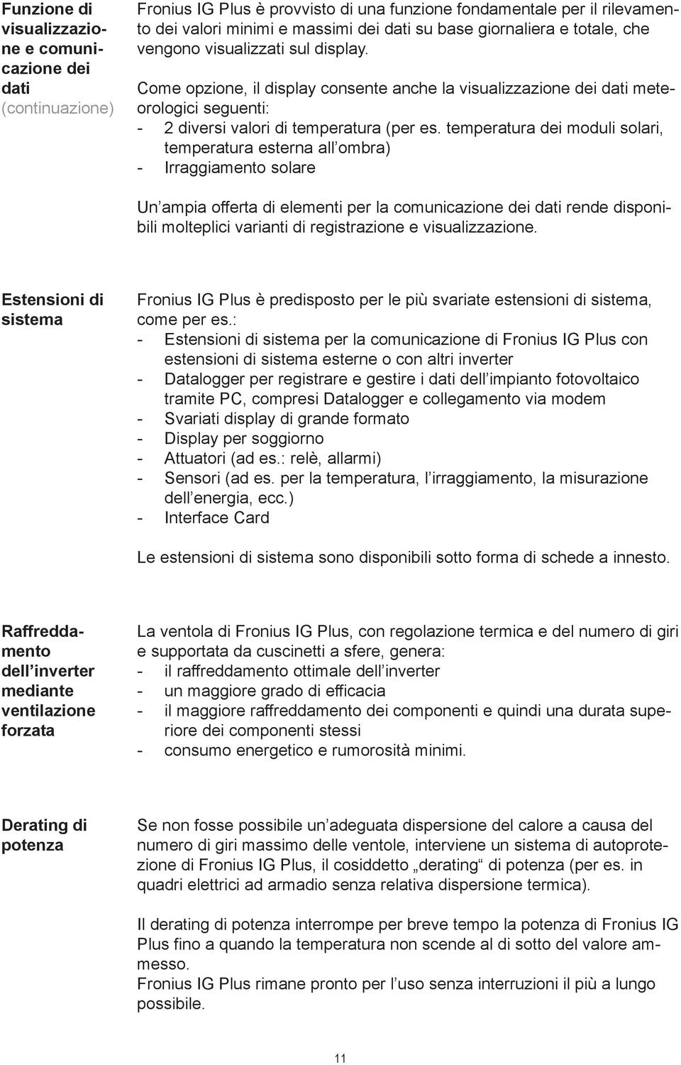 temperatura dei moduli solari, temperatura esterna all ombra) - Irraggiamento solare Un ampia offerta di elementi per la comunicazione dei dati rende disponibili molteplici varianti di registrazione