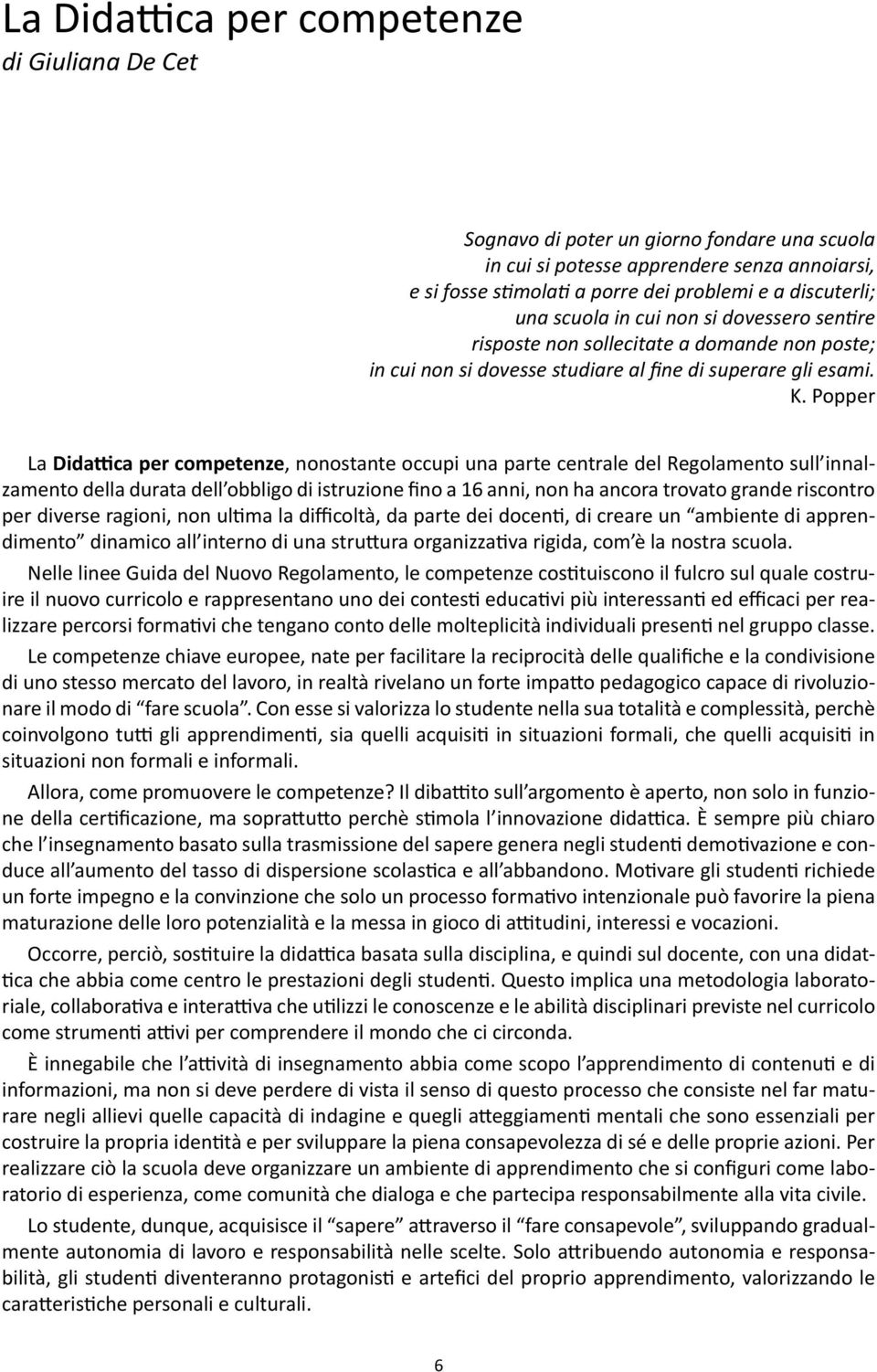 Popper La Didattica per competenze, nonostante occupi una parte centrale del Regolamento sull innalzamento della durata dell obbligo di istruzione fino a 16 anni, non ha ancora trovato grande