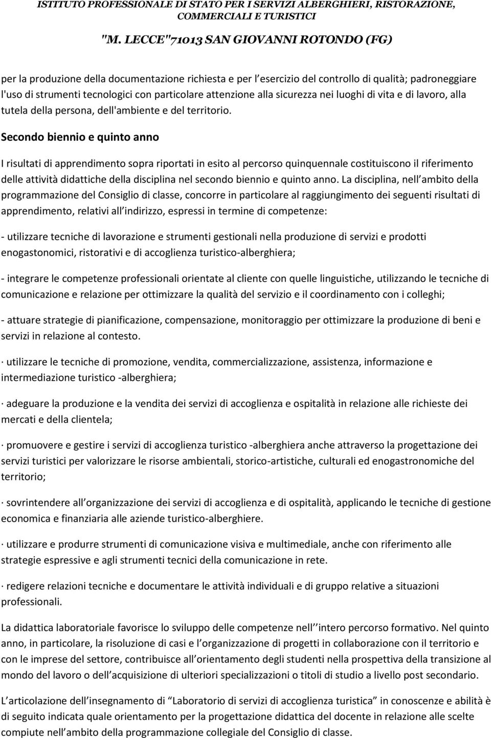 Secondo biennio e quinto anno I risultati di apprendimento sopra riportati in esito al percorso quinquennale costituiscono il riferimento delle attività didattiche della disciplina nel secondo