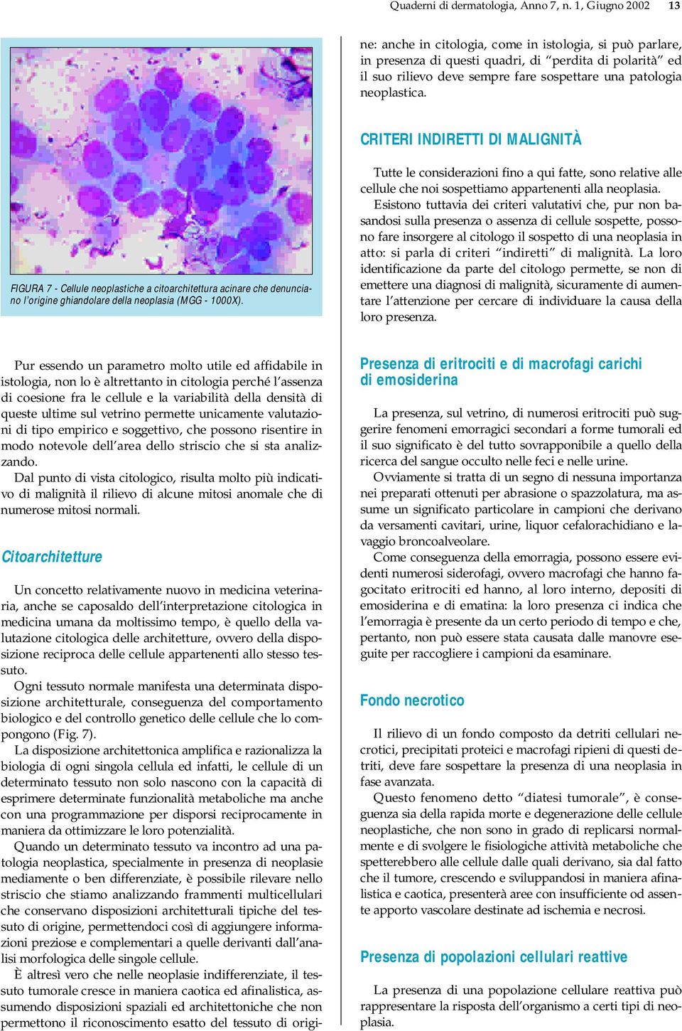 neoplastica. CRITERI INDIRETTI DI MALIGNITÀ FIGURA 7 - Cellule neoplastiche a citoarchitettura acinare che denunciano l origine ghiandolare della neoplasia (MGG - 1000X).