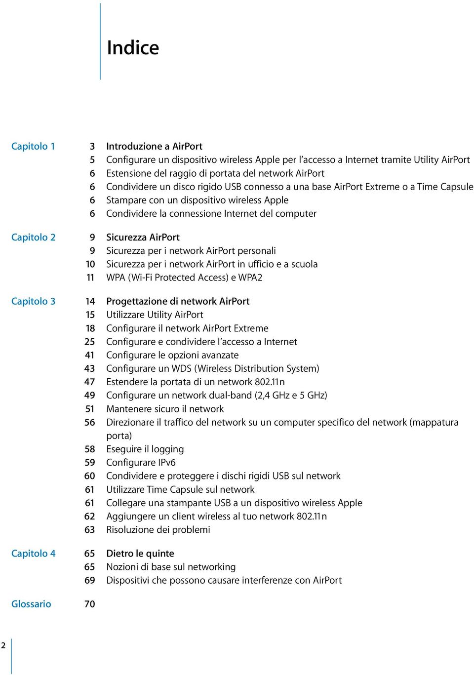 Sicurezza AirPort 9 Sicurezza per i network AirPort personali 10 Sicurezza per i network AirPort in ufficio e a scuola 11 WPA (Wi-Fi Protected Access) e WPA2 Capitolo 3 14 Progettazione di network