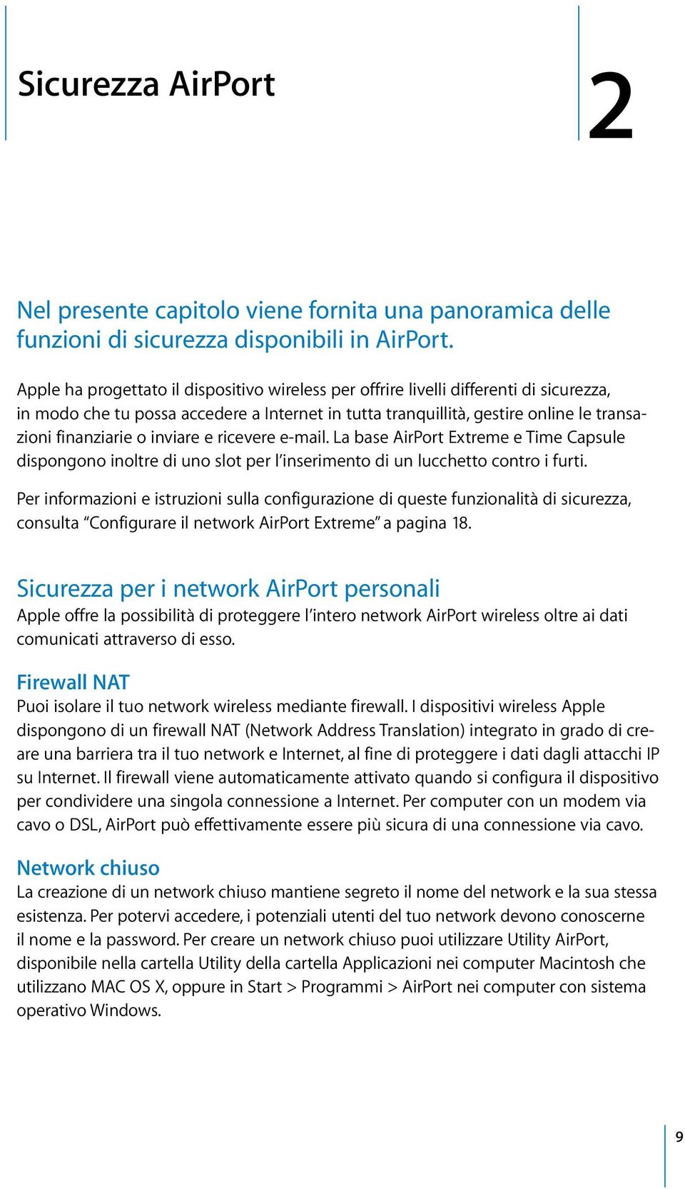 inviare e ricevere e-mail. La base AirPort Extreme e Time Capsule dispongono inoltre di uno slot per l inserimento di un lucchetto contro i furti.