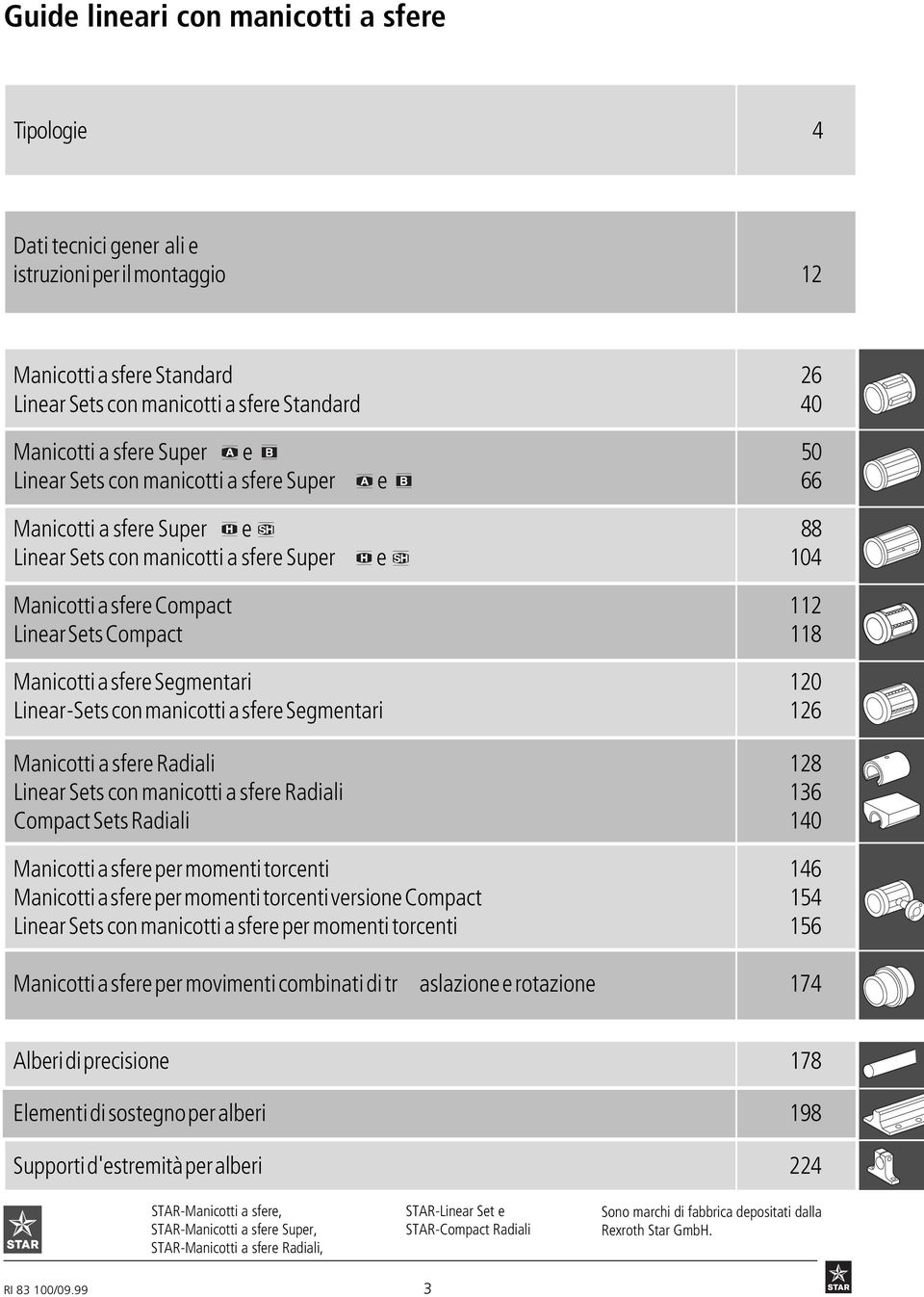 sfere Segmentari 120 Linear-Sets con manicotti a sfere Segmentari 126 Manicotti a sfere Radiali 128 Linear Sets con manicotti a sfere Radiali 136 Compact Sets Radiali 140 Manicotti a sfere per