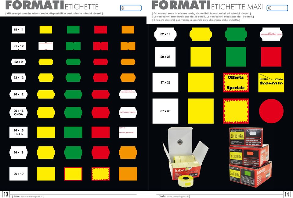 ] [ Il numero dei rotoli può variare a seconda delle dimensioni delle etichette. ] 18 x 11 32 x 19 LOTTO N DA CONSUMARSI PREF.