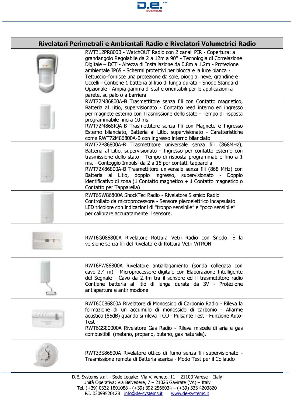 neve, grandine e Uccelli - Contiene 1 batteria al litio di lunga durata - Snodo Standard Opzionale - Ampia gamma di staffe orientabili per le applicazioni a parete, su palo o a barriera