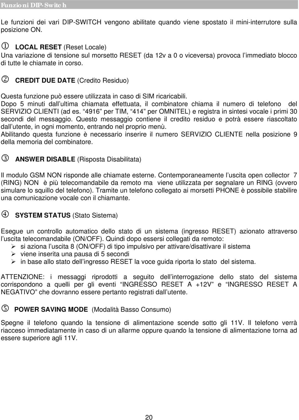 2 CREDIT DUE DATE (Credito Residuo) Questa funzione può essere utilizzata in caso di SIM ricaricabili.