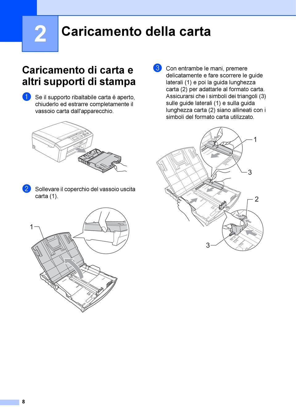 c Con entrambe le mani, premere delicatamente e fare scorrere le guide laterali (1) e poi la guida lunghezza carta (2) per adattarle al formato