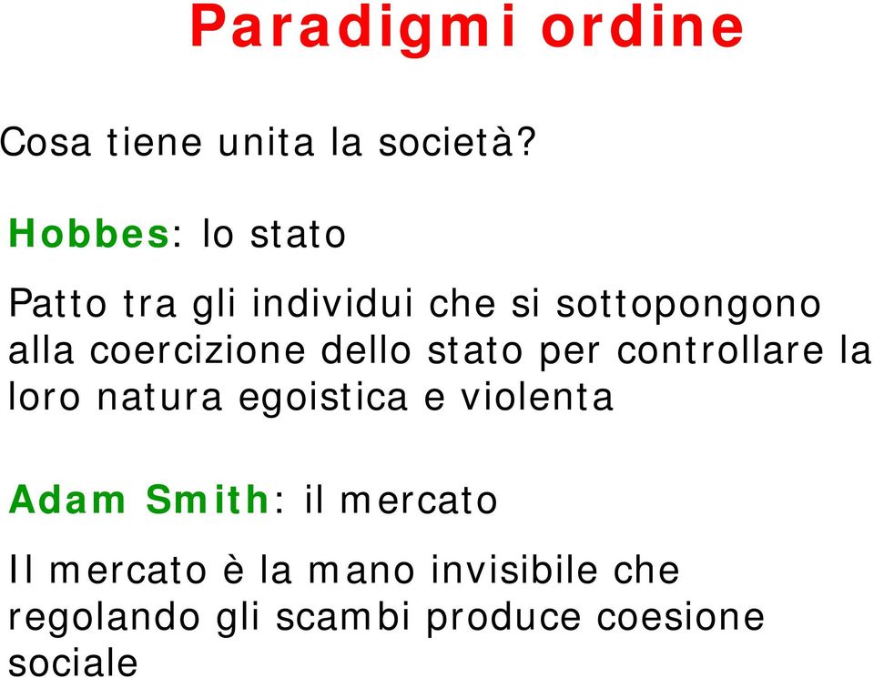 coercizione dello stato per controllare la loro natura egoistica e